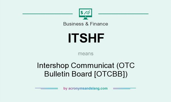 What does ITSHF mean? It stands for Intershop Communicat (OTC Bulletin Board [OTCBB])