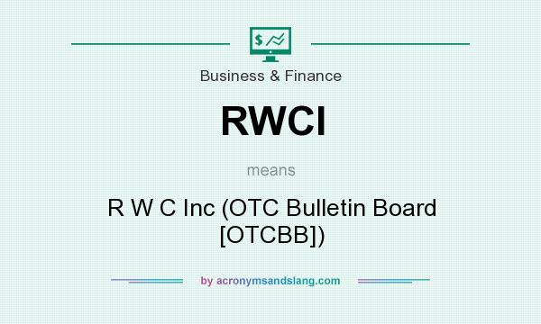 What does RWCI mean? It stands for R W C Inc (OTC Bulletin Board [OTCBB])