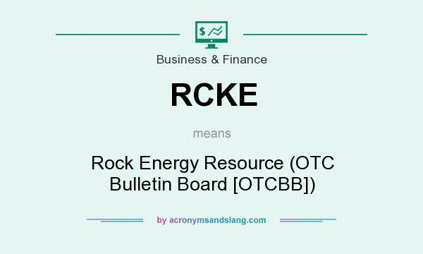 What does RCKE mean? It stands for Rock Energy Resource (OTC Bulletin Board [OTCBB])