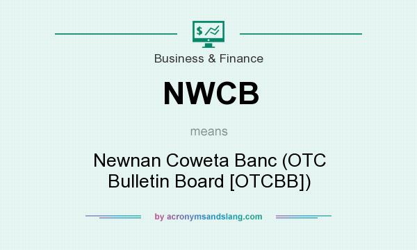 What does NWCB mean? It stands for Newnan Coweta Banc (OTC Bulletin Board [OTCBB])