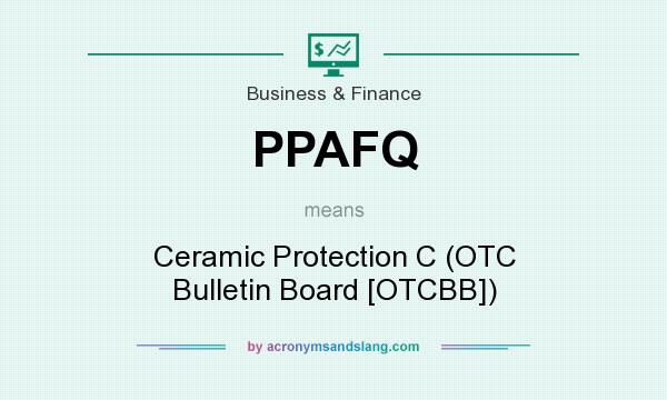 What does PPAFQ mean? It stands for Ceramic Protection C (OTC Bulletin Board [OTCBB])