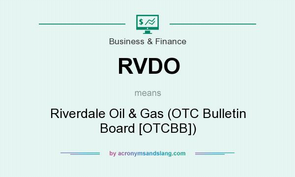 What does RVDO mean? It stands for Riverdale Oil & Gas (OTC Bulletin Board [OTCBB])
