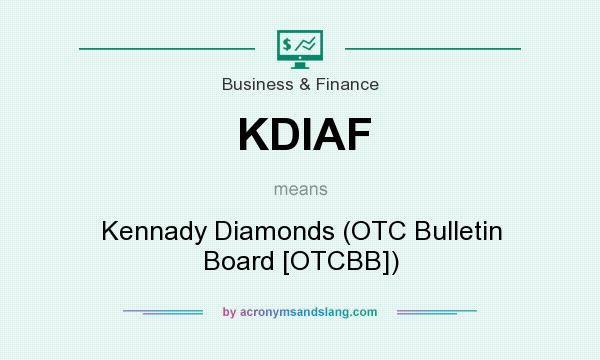 What does KDIAF mean? It stands for Kennady Diamonds (OTC Bulletin Board [OTCBB])