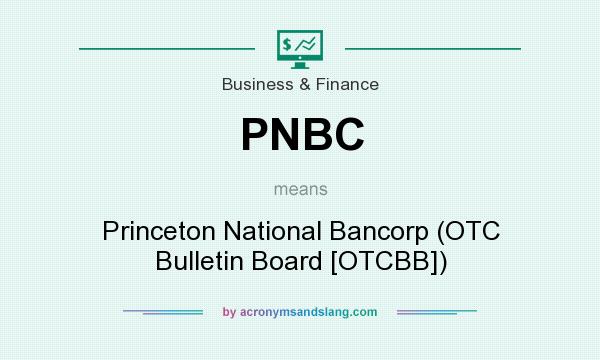 What does PNBC mean? It stands for Princeton National Bancorp (OTC Bulletin Board [OTCBB])