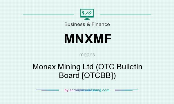 What does MNXMF mean? It stands for Monax Mining Ltd (OTC Bulletin Board [OTCBB])