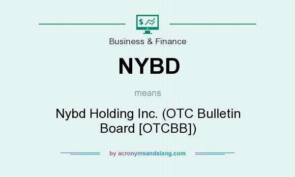 What does NYBD mean? It stands for Nybd Holding Inc. (OTC Bulletin Board [OTCBB])