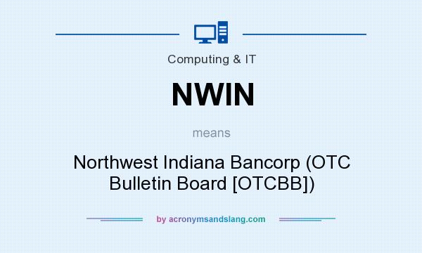 What does NWIN mean? It stands for Northwest Indiana Bancorp (OTC Bulletin Board [OTCBB])