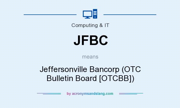 What does JFBC mean? It stands for Jeffersonville Bancorp (OTC Bulletin Board [OTCBB])