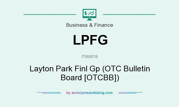 What does LPFG mean? It stands for Layton Park Finl Gp (OTC Bulletin Board [OTCBB])