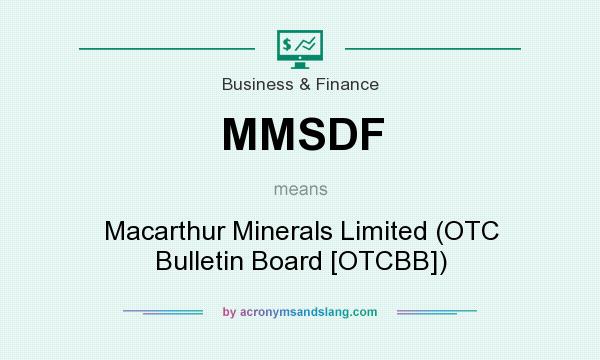 What does MMSDF mean? It stands for Macarthur Minerals Limited (OTC Bulletin Board [OTCBB])