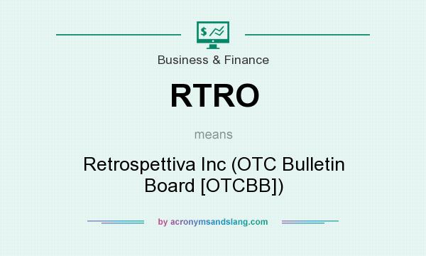 What does RTRO mean? It stands for Retrospettiva Inc (OTC Bulletin Board [OTCBB])