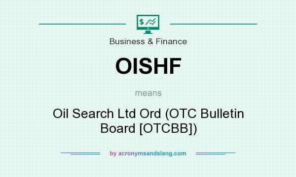 What does OISHF mean? It stands for Oil Search Ltd Ord (OTC Bulletin Board [OTCBB])