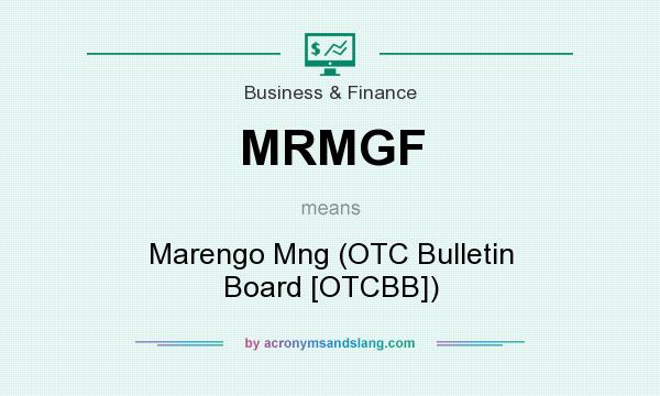 What does MRMGF mean? It stands for Marengo Mng (OTC Bulletin Board [OTCBB])