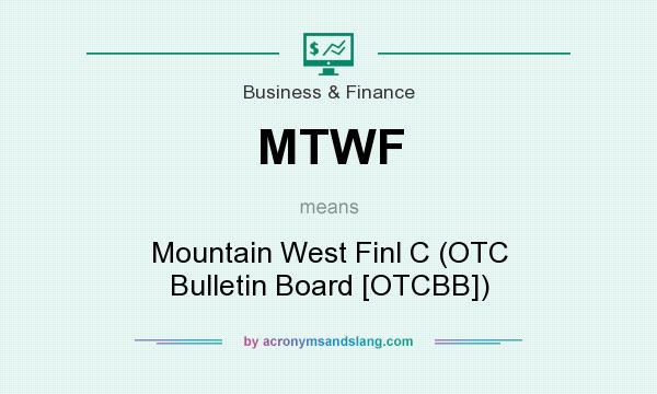 What does MTWF mean? It stands for Mountain West Finl C (OTC Bulletin Board [OTCBB])