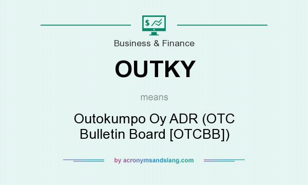 What does OUTKY mean? It stands for Outokumpo Oy ADR (OTC Bulletin Board [OTCBB])