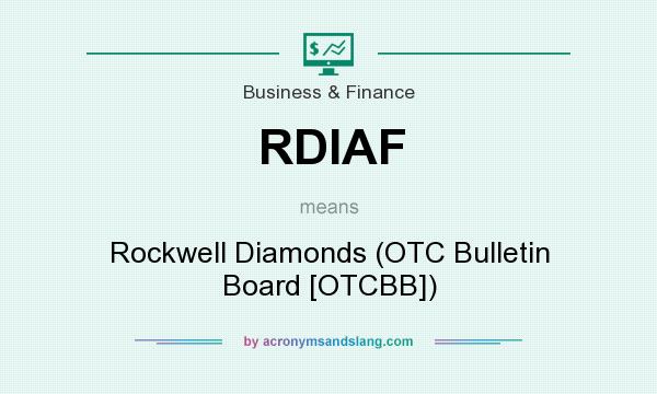 What does RDIAF mean? It stands for Rockwell Diamonds (OTC Bulletin Board [OTCBB])