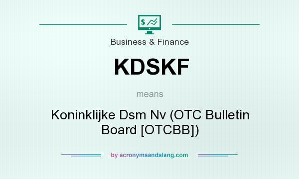 What does KDSKF mean? It stands for Koninklijke Dsm Nv (OTC Bulletin Board [OTCBB])