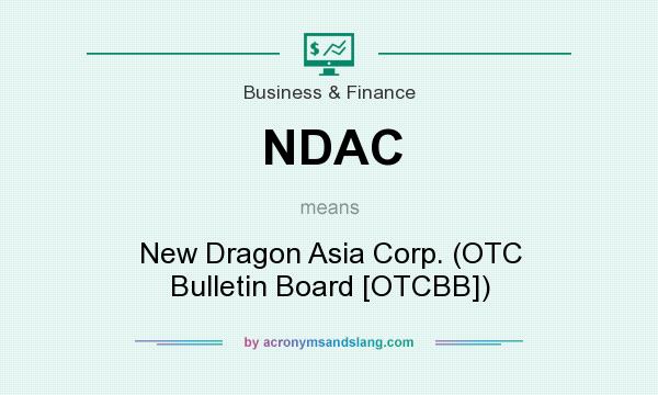 What does NDAC mean? It stands for New Dragon Asia Corp. (OTC Bulletin Board [OTCBB])