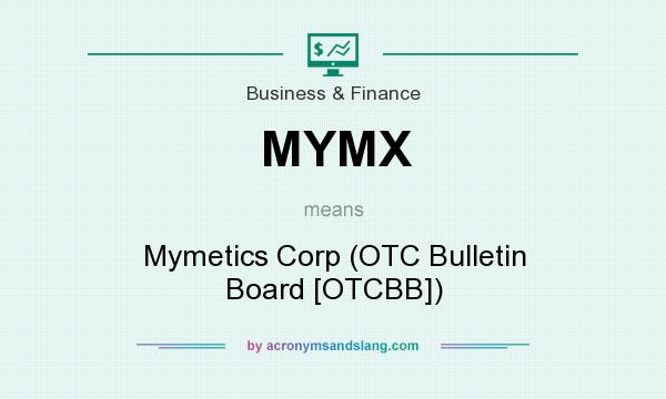 What does MYMX mean? It stands for Mymetics Corp (OTC Bulletin Board [OTCBB])