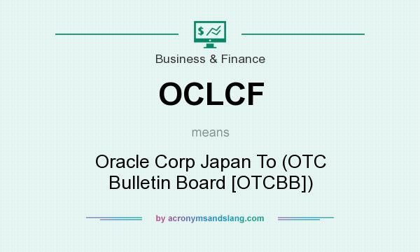 What does OCLCF mean? It stands for Oracle Corp Japan To (OTC Bulletin Board [OTCBB])
