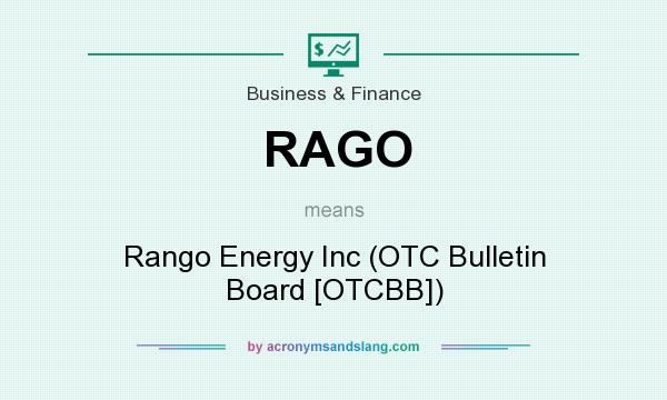 What does RAGO mean? It stands for Rango Energy Inc (OTC Bulletin Board [OTCBB])