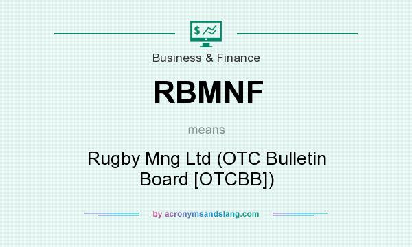 What does RBMNF mean? It stands for Rugby Mng Ltd (OTC Bulletin Board [OTCBB])