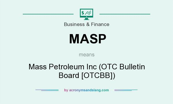What does MASP mean? It stands for Mass Petroleum Inc (OTC Bulletin Board [OTCBB])