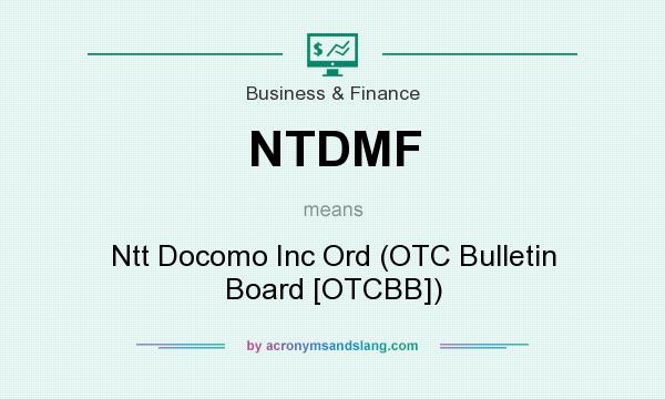 What does NTDMF mean? It stands for Ntt Docomo Inc Ord (OTC Bulletin Board [OTCBB])