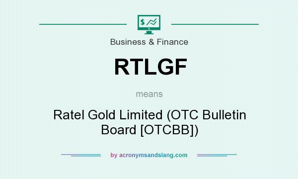 What does RTLGF mean? It stands for Ratel Gold Limited (OTC Bulletin Board [OTCBB])