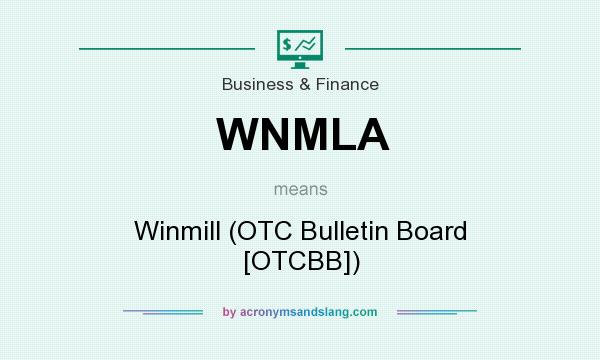 What does WNMLA mean? It stands for Winmill (OTC Bulletin Board [OTCBB])