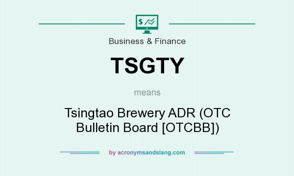 What does TSGTY mean? It stands for Tsingtao Brewery ADR (OTC Bulletin Board [OTCBB])