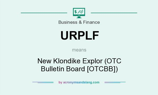 What does URPLF mean? It stands for New Klondike Explor (OTC Bulletin Board [OTCBB])