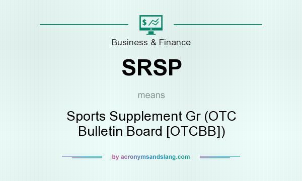 What does SRSP mean? It stands for Sports Supplement Gr (OTC Bulletin Board [OTCBB])