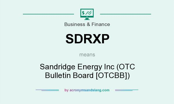 What does SDRXP mean? It stands for Sandridge Energy Inc (OTC Bulletin Board [OTCBB])