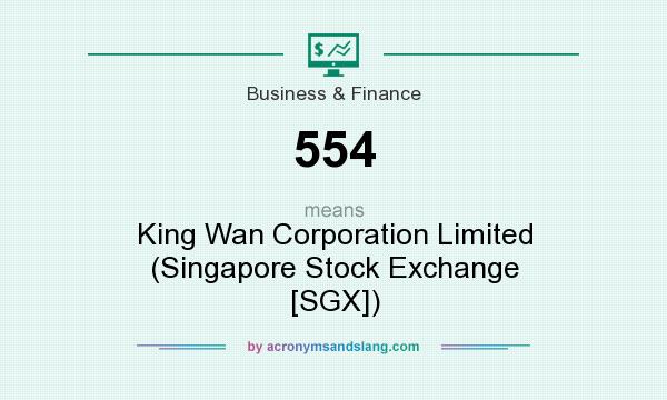 What does 554 mean? It stands for King Wan Corporation Limited (Singapore Stock Exchange [SGX])