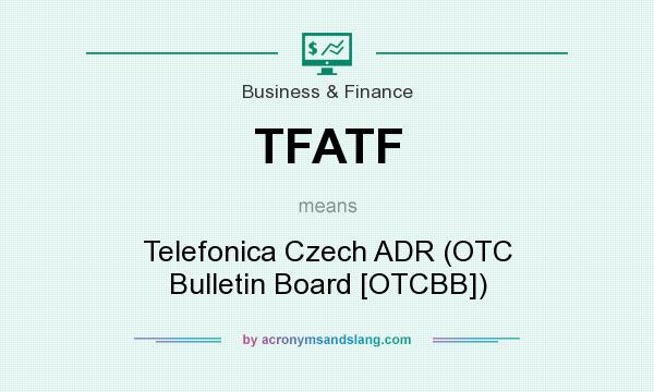What does TFATF mean? It stands for Telefonica Czech ADR (OTC Bulletin Board [OTCBB])