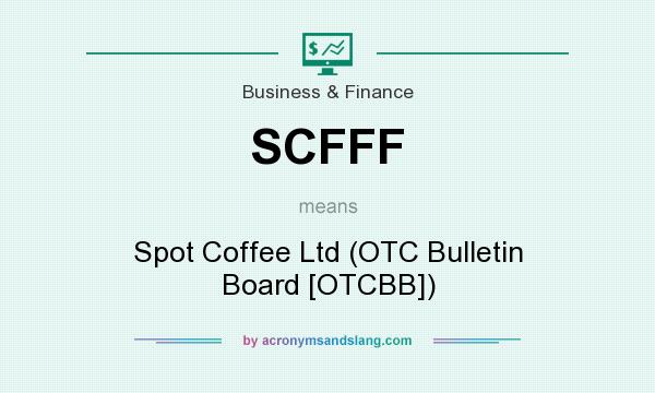 What does SCFFF mean? It stands for Spot Coffee Ltd (OTC Bulletin Board [OTCBB])