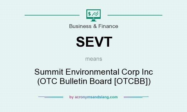What does SEVT mean? It stands for Summit Environmental Corp Inc (OTC Bulletin Board [OTCBB])