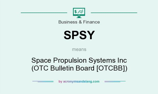 What does SPSY mean? It stands for Space Propulsion Systems Inc (OTC Bulletin Board [OTCBB])