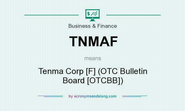 What does TNMAF mean? It stands for Tenma Corp [F] (OTC Bulletin Board [OTCBB])