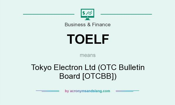 What does TOELF mean? It stands for Tokyo Electron Ltd (OTC Bulletin Board [OTCBB])