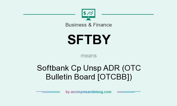 What does SFTBY mean? It stands for Softbank Cp Unsp ADR (OTC Bulletin Board [OTCBB])