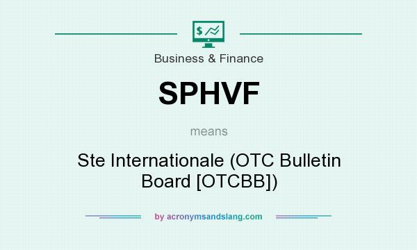 What does SPHVF mean? It stands for Ste Internationale (OTC Bulletin Board [OTCBB])