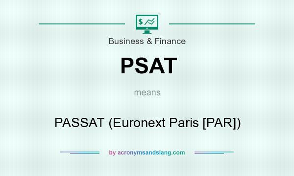 What does PSAT mean? It stands for PASSAT (Euronext Paris [PAR])