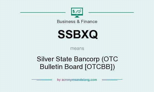 What does SSBXQ mean? It stands for Silver State Bancorp (OTC Bulletin Board [OTCBB])