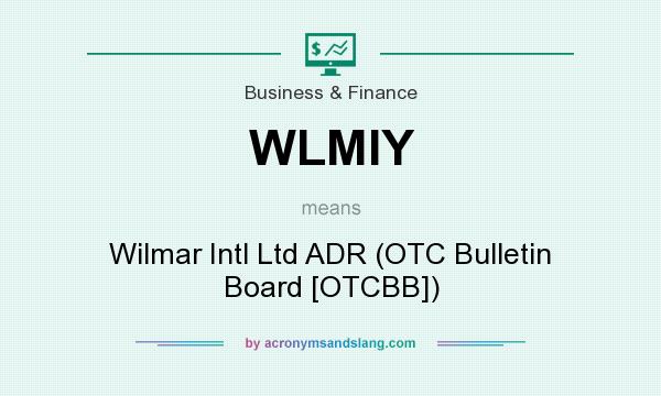 What does WLMIY mean? It stands for Wilmar Intl Ltd ADR (OTC Bulletin Board [OTCBB])