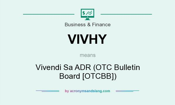What does VIVHY mean? It stands for Vivendi Sa ADR (OTC Bulletin Board [OTCBB])