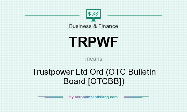 What does TRPWF mean? It stands for Trustpower Ltd Ord (OTC Bulletin Board [OTCBB])