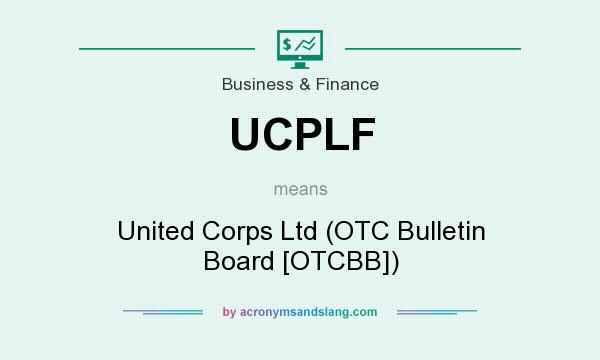 What does UCPLF mean? It stands for United Corps Ltd (OTC Bulletin Board [OTCBB])