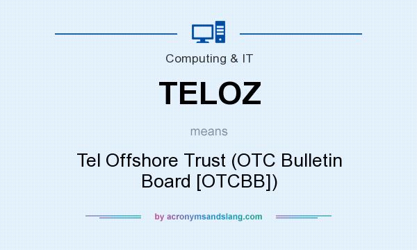 What does TELOZ mean? It stands for Tel Offshore Trust (OTC Bulletin Board [OTCBB])